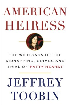 Catalog record for American heiress : the wild saga of the kidnapping, crimes and trial of Patty Hearst