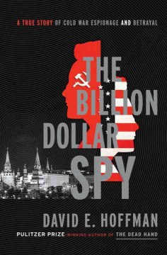 Catalog record for The billion dollar spy : a true story of Cold War espionage and betrayal