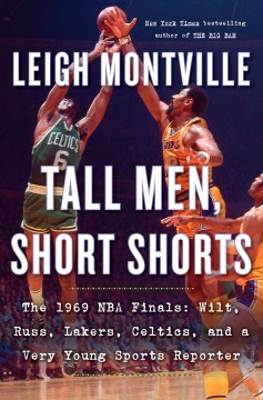 Catalog record for Tall men, short shorts : the 1969 NBA finals: Wilt, Russ, Lakers, Celtics, and a very young sports reporter