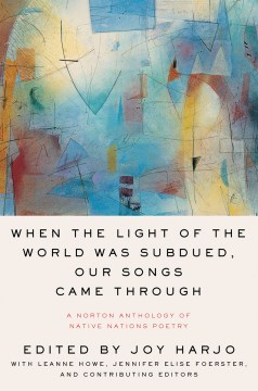 Catalog record for When the light of the world was subdued, our songs came through : a Norton anthology of Native nations poetry