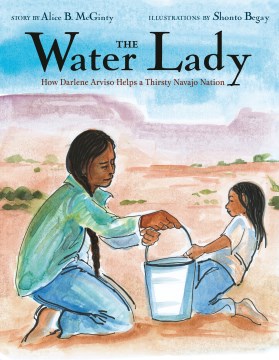 Catalog record for The Water Lady : how Darlene Arviso helps a thirsty Navajo Nation