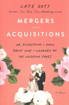 Mergers and acquisitions : or, everything I know about love I learned on the wedding pages : a memoir book cover