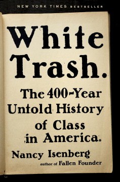 Catalog record for White trash : the 400-year untold history of class in America
