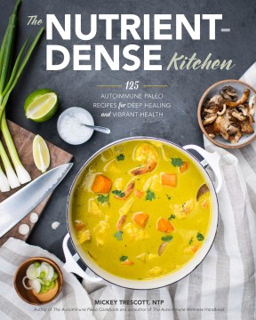 The nutrient-dense kitchen : 125 autoimmune paleo recipes for deep healing and vibrant health book cover
