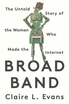 Catalog record for Broad band : the untold story of the women who made the Internet