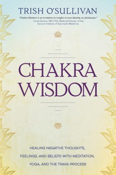 Catalog record for Chakra wisdom : healing negative thoughts, feelings, and beliefs with meditation, yoga, and the Traya process