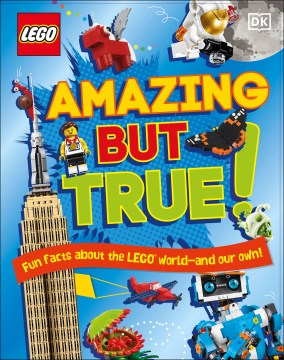 Amazing but true! : fun facts about the LEGO® world--and our own! book cover