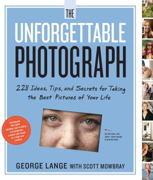 Catalog record for The unforgettable photograph : 228 ideas, tips, and secrets for taking the best pictures of your life