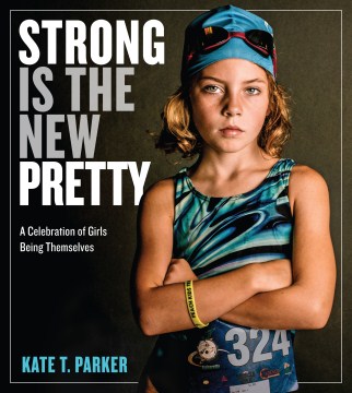Catalog record for Strong is the new pretty : a celebration of girls being themselves