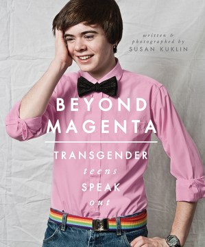 Beyond magenta : transgender teens speak out book cover