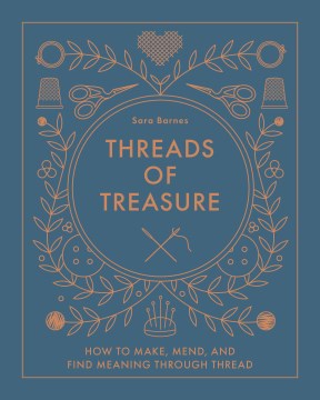 Threads of treasure : how to make, mend, and find meaning through thread book cover