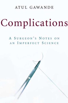 Complications : a surgeon's notes on an imperfect science book cover