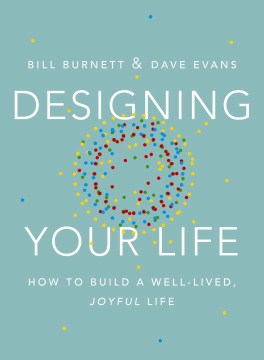 Catalog record for Designing your life : how to build a well-lived, joyful life