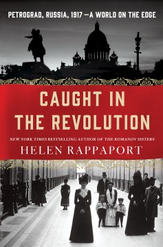 Caught in the revolution : Petrograd, Russia, 1917--a world on the edge book cover