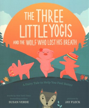 Catalog record for The three little yogis and the wolf who lost his breath : a fairy tale to help you feel better