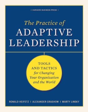 The practice of adaptive leadership : tools and tactics for changing your organization and the world book cover