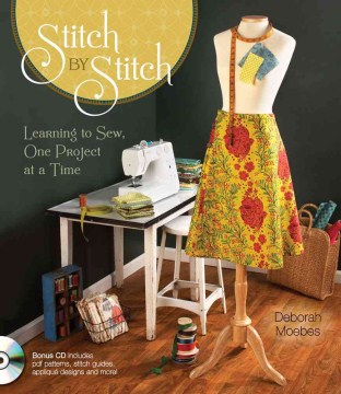 Stitch by stitch : learning to sew, one project at a time