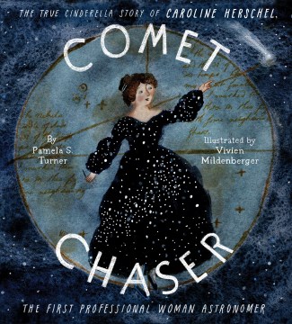 Comet chaser : the true Cinderella story of Caroline Herschel, the first professional woman astronomer book cover
