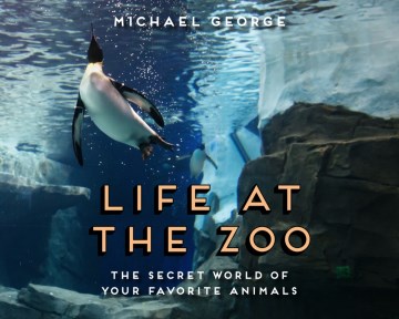 Catalog record for Life at the zoo : the secret world of your favorite animals
