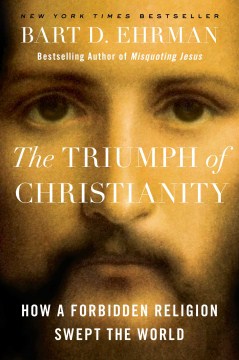 The Triumph of Christianity : How a Forbidden Religion Swept the World book cover