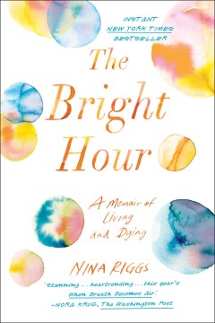 Catalog record for The bright hour : a memoir of living and dying