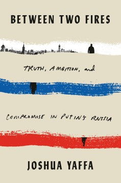 Catalog record for Between two fires : truth, ambition, and compromise in Putin