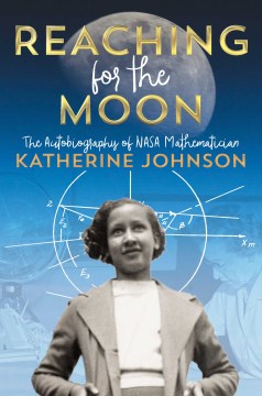Reaching for the Moon : the autobiography of NASA mathematician Katherine Johnson book cover