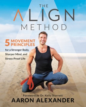 The align method : 5 movement principles for a stronger body, sharper mind, and stress-proof life book cover