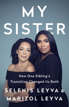 My sister : how one sibling's transition changed us both book cover