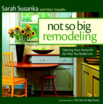 Catalog record for Not so big remodeling : tailoring your home for the way you really live