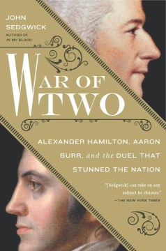 War of two : Alexander Hamilton, Aaron Burr, and the duel that stunned the nation book cover