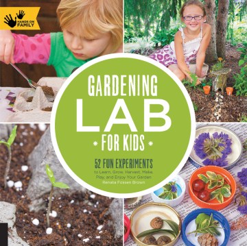 Catalog record for Gardening lab for kids : 52 fun experiments to learn, grow, harvest, make, play, and enjoy your garden