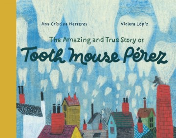 The amazing and true story of Tooth Mouse Pérez book cover