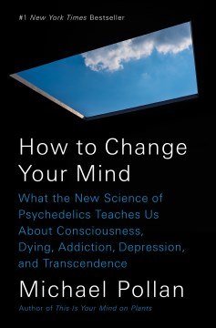 Catalog record for How to change your mind : what the new science of psychedelics teaches us about consciousness, dying, addiction, depression, and transcendence