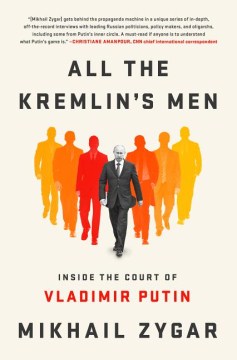 All the Kremlin's men : inside the court of Vladimir Putin