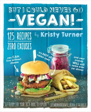 Catalog record for But I could never go vegan! : 125 recipes that prove you can live without cheese, it