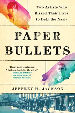 Paper bullets : two artists who risked their lives to defy the Nazis book cover