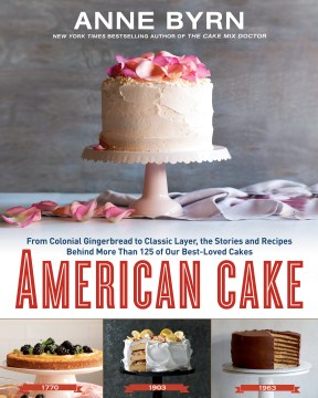 American cake : from colonial gingerbread to classic layer, the stories and recipes behind more than 125 of our best-loved cakes from past to present book cover