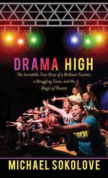 Catalog record for Drama high : the incredible true story of a brilliant teacher, a struggling town, and the magic of theater