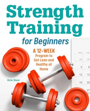 Catalog record for Strength training for beginners : a 12-week program to get lean and healthy at home