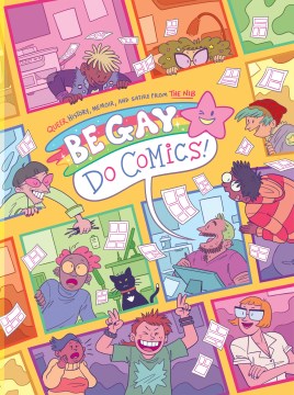 Catalog record for Be gay, do comics! : queer history, memoir, and satire from The Nib