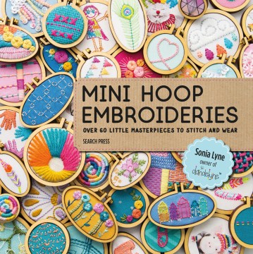 Mini hoop embroideries : over 60 little masterpieces to stitch and wear book cover