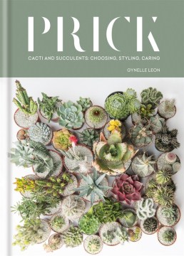 Catalog record for Prick : cacti and succulents : choosing, styling, caring