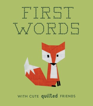 Catalog record for First words with cute quilted friends