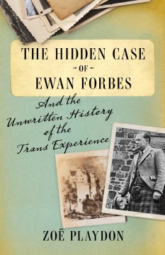 Catalog record for The hidden case of Ewan Forbes : and the unwritten history of the trans experience