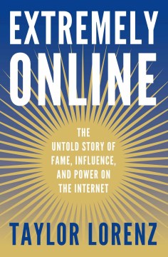 Extremely online : the untold story of fame, influence, and power on the internet book cover