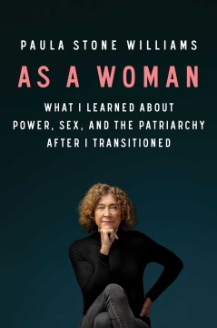 As a woman : what I learned about power, sex, and the patriarchy after I transitioned book cover