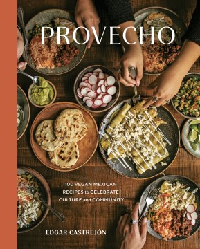 Provecho: 100 vegan Mexican recipes to celebrate culture and community
