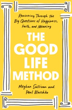 Catalog record for The good life method : reasoning through the big questions of happiness, faith, and meaning