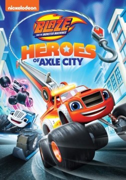 Catalog record for Blaze and the monster machines. Heroes of Axle City